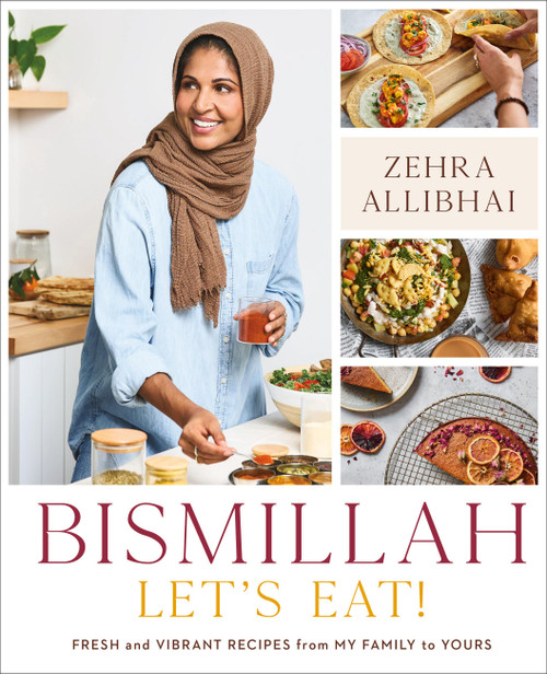 Bismillah, Let's Eat! (Fresh and Vibrant Recipes from my Family to Yours) by Zehra Allibhai, 9780306831119