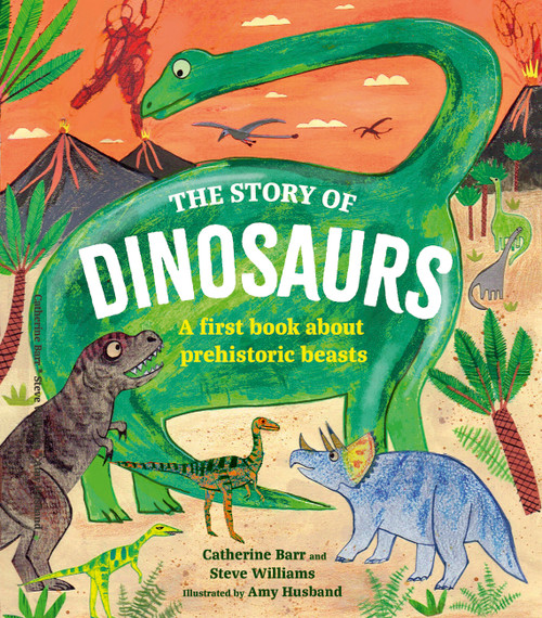 The Story of Dinosaurs (A first book about prehistoric beasts) by Catherine Barr, Amy Husband, Steve Williams, 9780711290884
