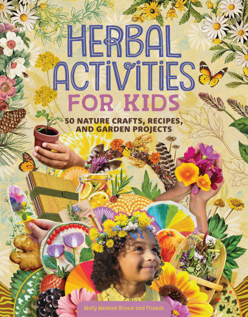 Herbal Activities for Kids (50 Nature Crafts, Recipes, and Garden Projects) by Molly Meehan Brown, 9781635865844