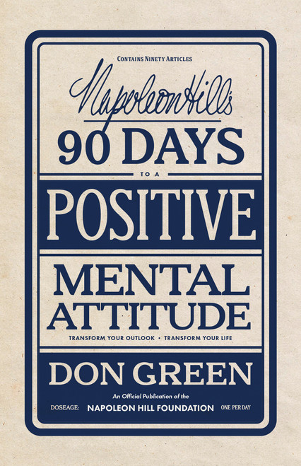 Napoleon Hill's 90 Days to a Positive Mental Attitude (Transform Your Outlook, Transform Your Life) by Don Green, 9781640955332