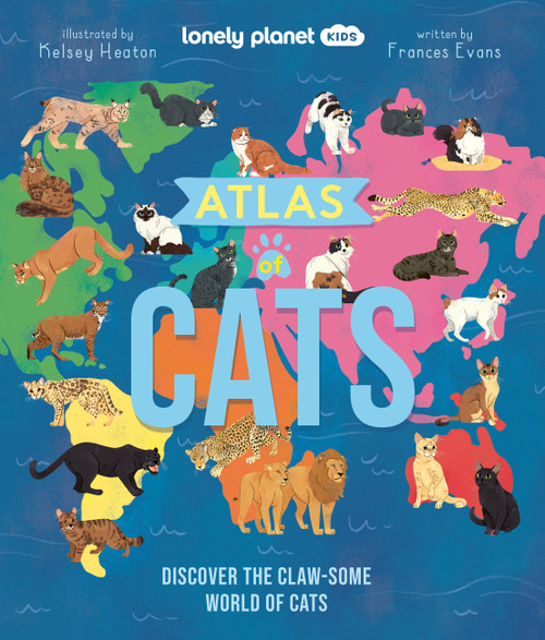 Lonely Planet Kids Atlas of Cats (Discover the Claw-some World of Cats) by Frances Evans, Kelsey Heaton, 9781837582617