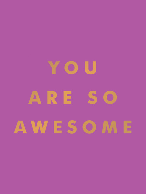 You Are So Awesome (Uplifting Quotes and Affirmations to Celebrate How Amazing You Are) (Miniature Edition) by Summersdale Publishers, 9781837993536