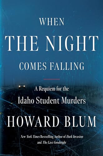 When the Night Comes Falling (A Requiem for the Idaho Student Murders) by Howard Blum, 9780063349285