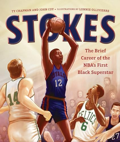 Stokes (The Brief Career of the NBA's First Black Superstar) by Ty Chapman, John Coy, Lonnie Ollivierre, 9781728492490