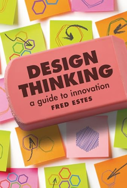 Design Thinking (A Guide to Innovation) by Fred Estes, 9798765608005