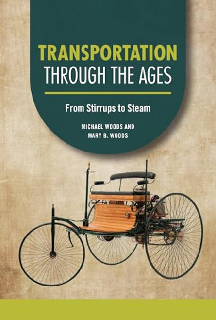 Transportation through the Ages (From Stirrups to Steam) by Michael Woods, Mary B. Woods, 9798765610091