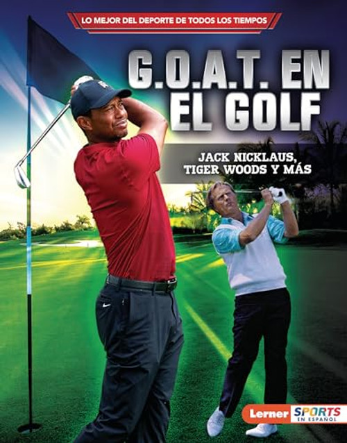 G.O.A.T. en el golf (Golf's G.O.A.T.) (Jack Nicklaus, Tiger Woods y más) (Spanish Edition) by Jon M. Fishman, 9798765623985