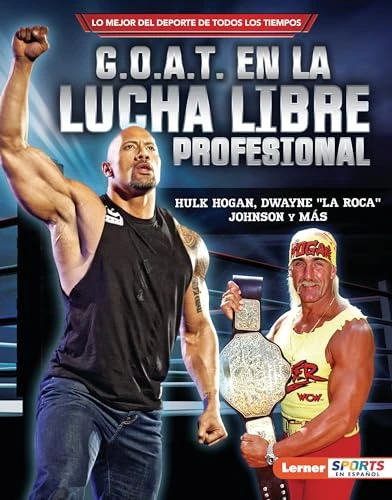 G.O.A.T. en la lucha libre profesional (Pro Wrestling's G.O.A.T.) (Hulk Hogan, Dwayne "La Roca" Johnson y más) (Spanish Edition) by Joe Levit, 9798765624005