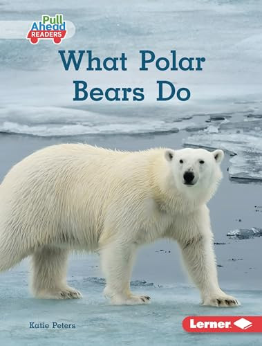 What Polar Bears Do by Katie Peters, 9798765626313