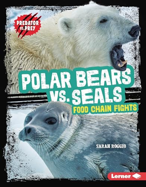 Polar Bears vs. Seals (Food Chain Fights) by Sarah Roggio, 9798765626771