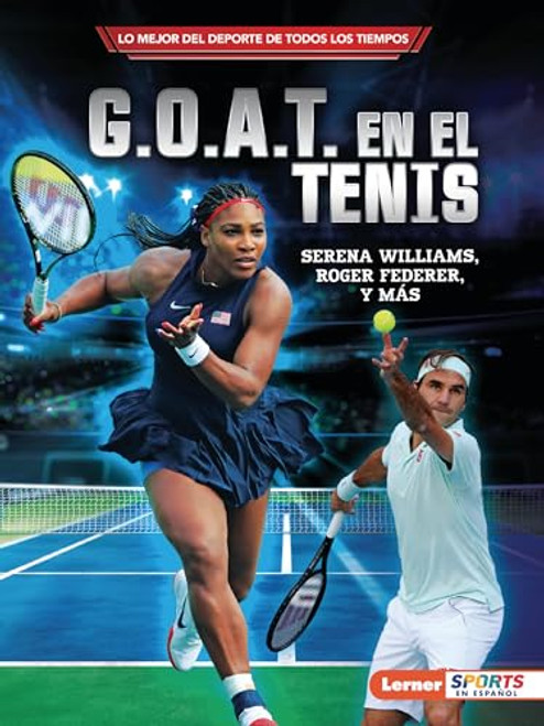 G.O.A.T. en el tenis (Tennis's G.O.A.T.) (Serena Williams, Roger Federer y más) (Spanish Edition) - 9798765627952 by Jon M. Fishman, 9798765627952