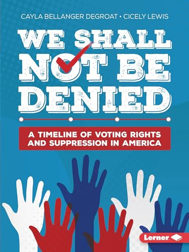 We Shall Not Be Denied (A Timeline of Voting Rights and Suppression in America) - 9798765629185 by Cayla Bellanger DeGroat, Cicely Lewis, 9798765629185
