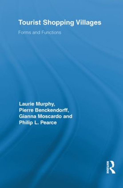 Tourist Shopping Villages (Forms and Functions) by Laurie Murphy, Pierre Benckendorff, Gianna Moscardo, Philip L. Pearce, 9780415811514