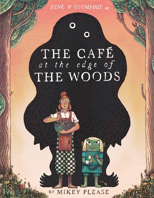 The Café at the Edge of the Woods by Mikey Please, Mikey Please, 9780063345492