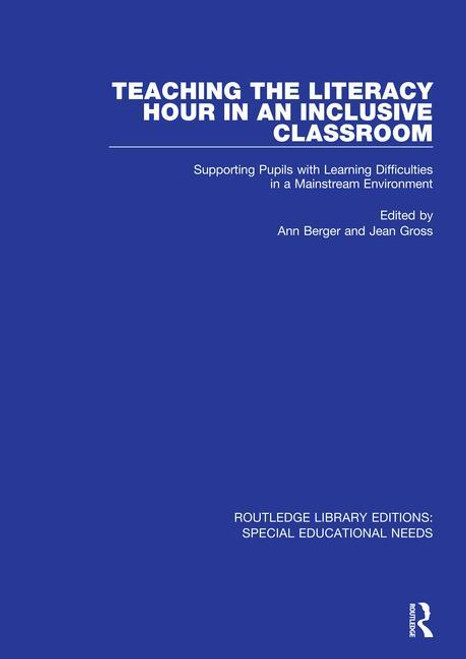 Teaching the Literacy Hour in an Inclusive Classroom (Supporting Pupils with Learning Difficulties in a Mainstream Environment) by Ann Berger, Jean Gross, 9781138603264