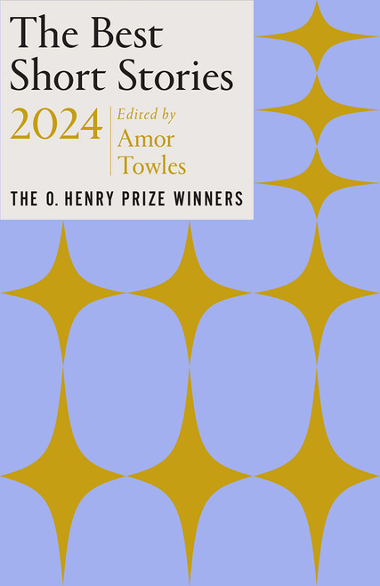 The Best Short Stories 2024 (The O. Henry Prize Winners) by Amor Towles, Jenny Minton Quigley, 9780593470619