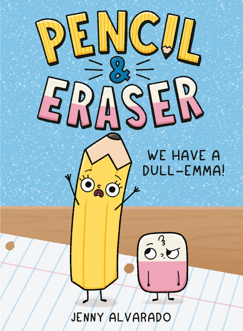 Pencil & Eraser: We Have a Dull-Emma! (An Early Reader Graphic Novel) by Jenny Alvarado, Jenny Alvarado, 9780593699768
