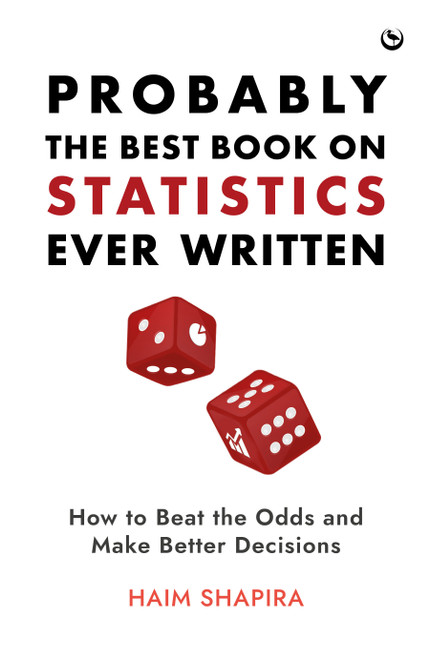 Probably the Best Book on Statistics Ever Written (How to Beat the Odds and Make Better Decisions) by Haim Shapira, 9781786787743