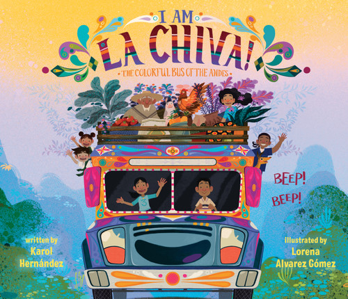 I Am La Chiva!: The Colorful Bus of the Andes by Karol Hernández, Lorena Alvarez Gómez, 9780593529201