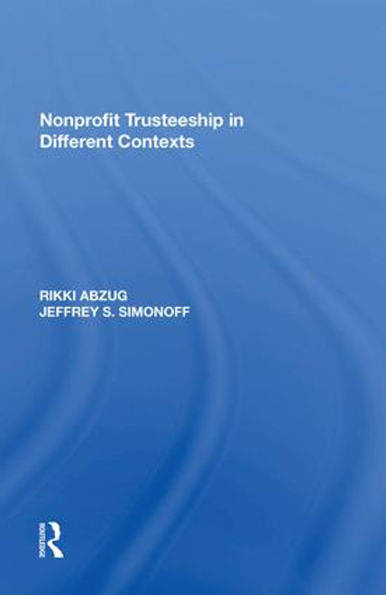 Nonprofit Trusteeship in Different Contexts by Rikki Abzug, Jeffrey S. Simonoff, 9781138620025