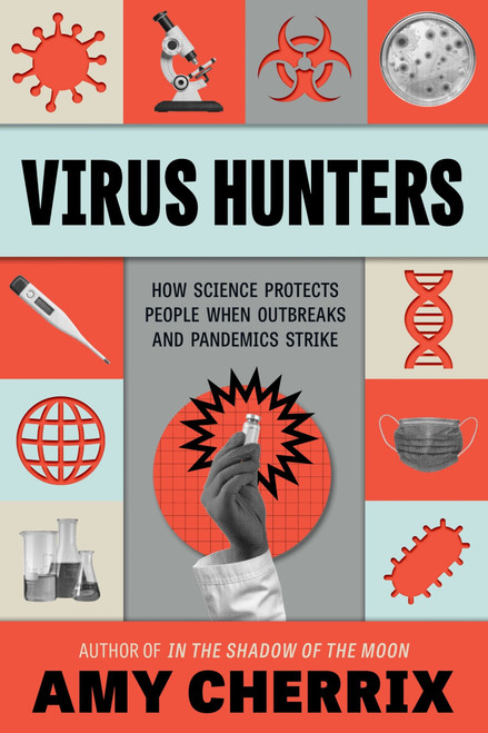 Virus Hunters (How Science Protects People When Outbreaks and Pandemics Strike) by Amy Cherrix, 9780063069541