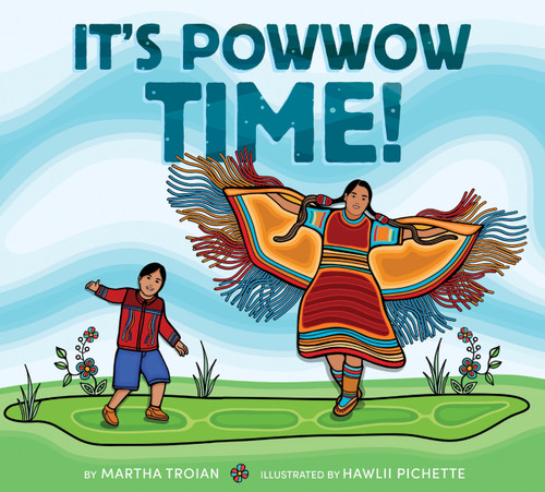 It's Powwow Time! by Martha Troian, Hawlii Pichette, 9780063116665