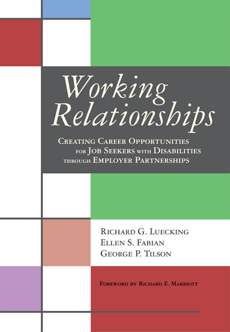 Working Relationships (Creating Career Opportunities for Job Seekers with Disabilities Through Employer Partnerships) by Richard Luecking, Ellen Fabian, George Tilson, 9781557667090