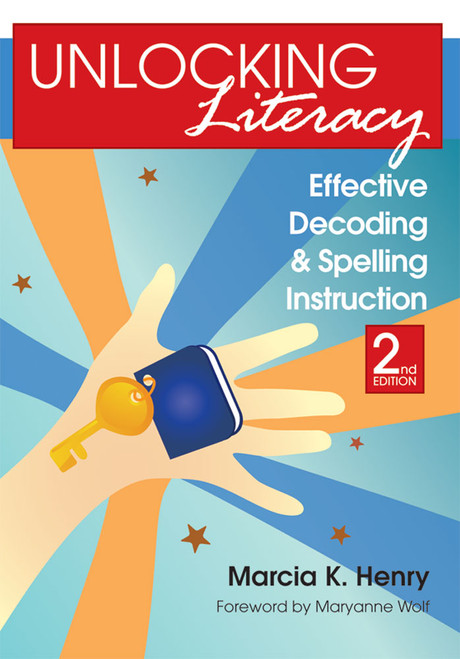 Unlocking Literacy (Effective Decoding and Spelling Instruction, Second Edition) by Marcia K. Henry, Maryanne Wolf, 9781598570748