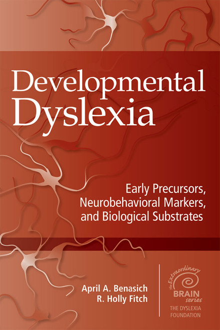Developmental Dyslexia (Early Precursors, Neurobehavioral Markers, and Biological Substrates) by April Benasich, R. Fitch, 9781598571868