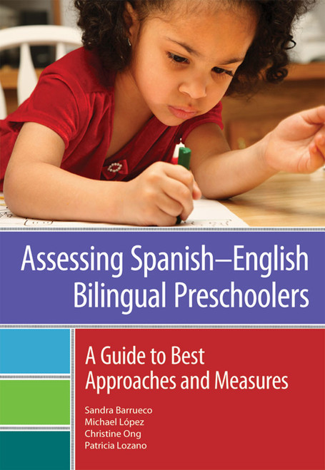 Assessing SpanishñEnglish Bilingual Preschoolers (A Guide to Best Approaches and Measures) by Sandra Barrueco, Michael Lopez, Christine Ong, Patricia Lozano, 9781598572193