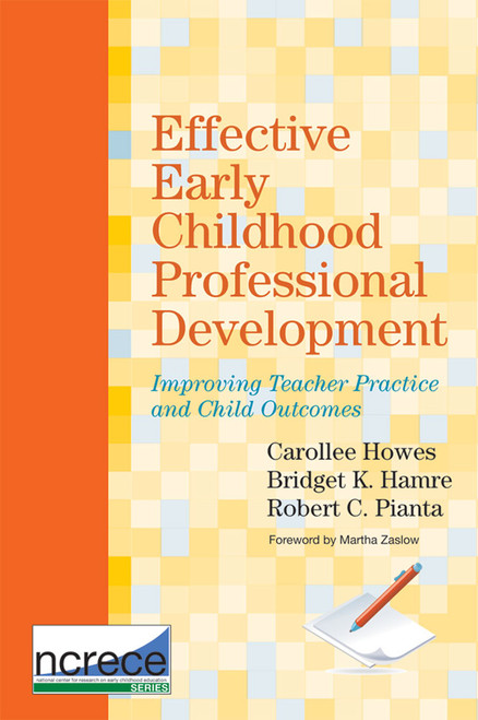 Effective Early Childhood Professional Development (Improving Teacher Practice and Child Outcomes) by Carollee Howes, Robert Pianta, Bridget Hamre, Martha Zaslow, 9781598572377