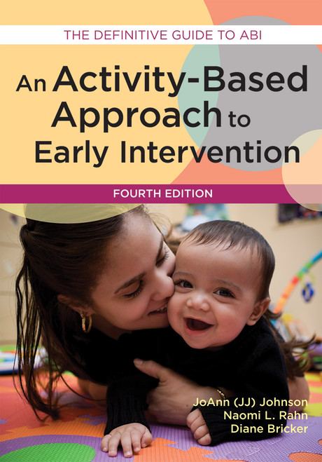 An Activity-Based Approach to Early Intervention by JoAnn Johnson, Naomi Rahn, Diane Bricker, 9781598578010