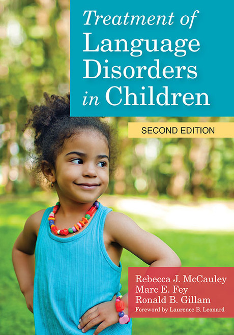 Treatment of Language Disorders in Children by Rebecca J. McCauley, Marc E. Fey, Ronald Gillam, Marc E. Fey, Alan Kamhi, Laurence Leonard, 9781598579796