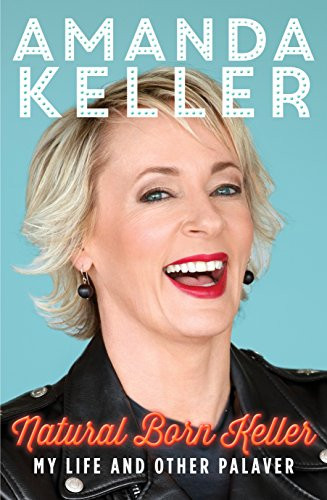 Natural Born Keller (My Life and Other Palaver) by Amanda Keller, 9781743316177
