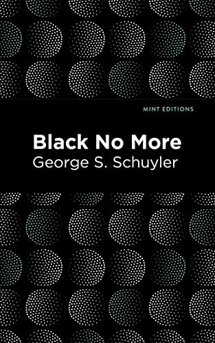 Black No More (Being an Account of the Strange and Wonderful Workings of Science in the Land of the Free A.D. 1933-1940) - 9781513138596 by George S. Schuyler, Mint Editions, 9781513138596