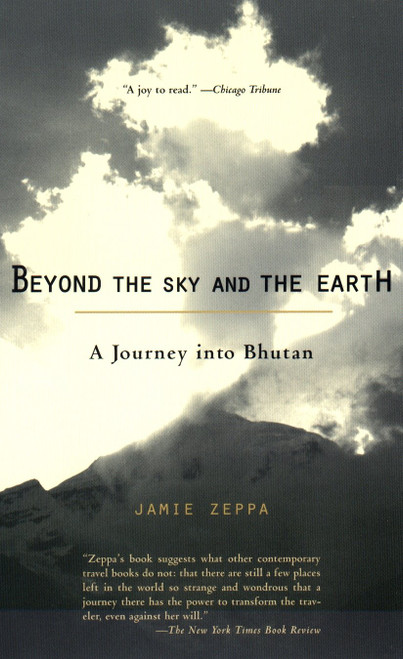Beyond the Sky and the Earth (A Journey into Bhutan) by Jamie Zeppa, 9781573228152