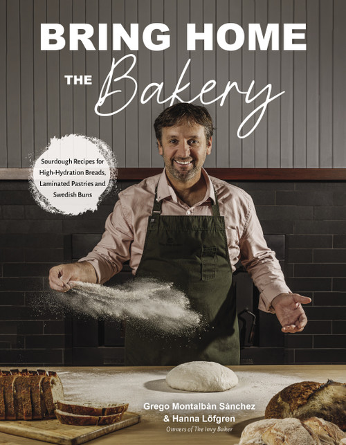 Bring Home the Bakery (Sourdough Recipes for High Hydration Breads, Laminated Pastries and Swedish Buns) by Grego Montalbán Sánchez, Hanna Lӧfgren, 9798890031389