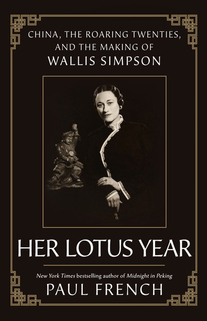 Her Lotus Year (China, the Roaring Twenties, and the Making of Wallis Simpson) by Paul French, 9781250287472