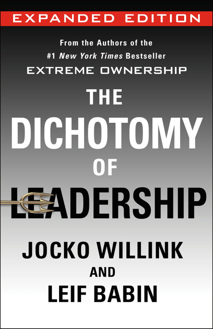 The Dichotomy of Leadership (Balancing the Challenges of Extreme Ownership to Lead and Win (Expanded Edition)) by Jocko Willink, Leif Babin, 9781250354945