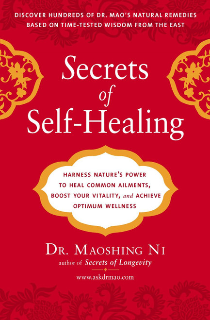 Secrets of Self-Healing (Harness Nature's Power to Heal Common Ailments, Boost Your Vitality,and Achieve Optimum Wellness) by Maoshing Ni, 9781583333372