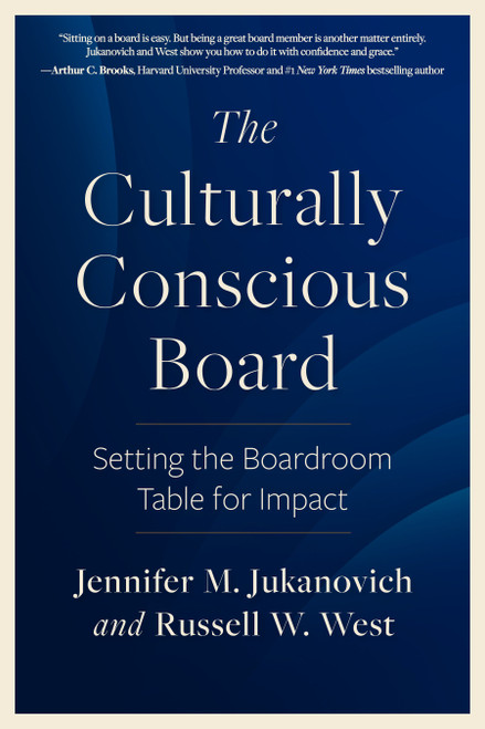 The Culturally Conscious Board (Setting the Boardroom Table for Impact) by Jennifer M. Jukanovich, Russell W. West, 9798890570154