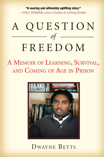 A Question of Freedom (A Memoir of Learning, Survival, and Coming of Age in Prison) by Dwayne Betts, 9781583333969