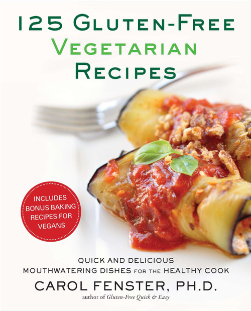 125 Gluten-Free Vegetarian Recipes (Quick and Delicious Mouthwatering Dishes for the Healthy Cook: A Cookbook) by Carol Fenster Ph.D., 9781583334256