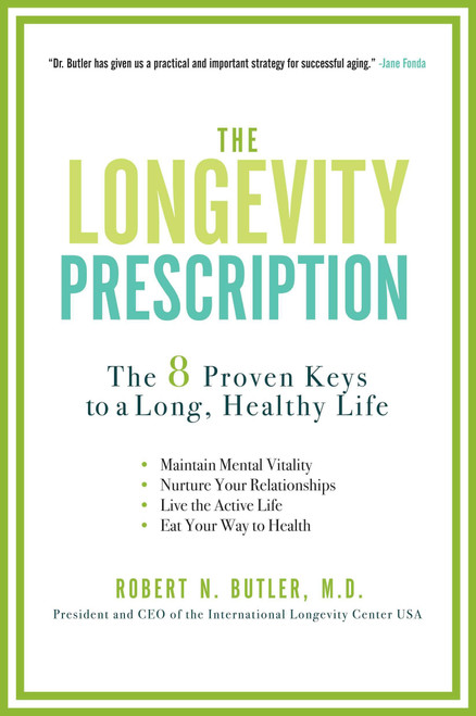 The Longevity Prescription (The 8 Proven Keys to a Long, Healthy Life) by Robert N. Butler, 9781583334300