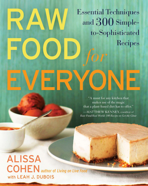 Raw Food for Everyone (Essential Techniques and 300 Simple-to-Sophisticated Recipes: A Cookbook) by Alissa Cohen, Leah J. Dubois, 9781583334379