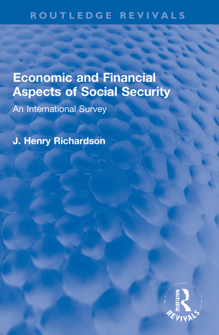 Economic and Financial Aspects of Social Security (An International Survey) by J. Henry Richardson, 9781032184432