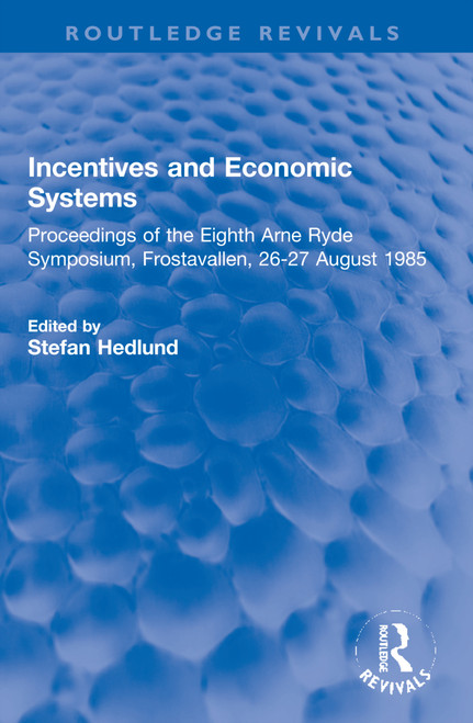 Incentives and Economic Systems (Proceedings of the Eighth Arne Ryde Symposium, Frostavallen, 26-27 August 1985) by Stefan Hedlund, 9781032199436