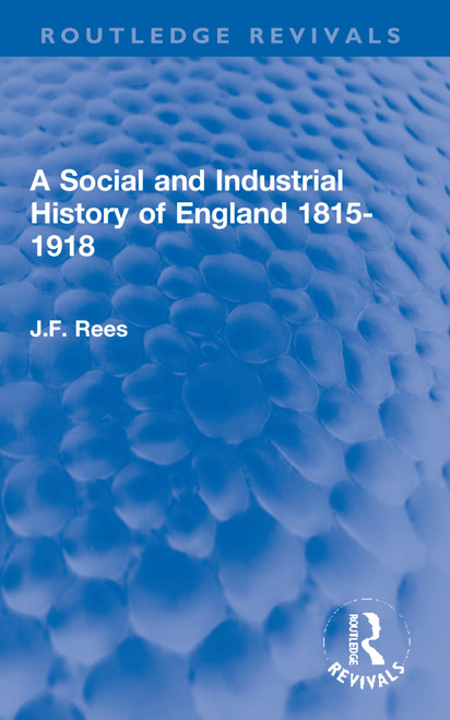 A Social and Industrial History of England 1815-1918 by J.F. Rees, 9781032182797