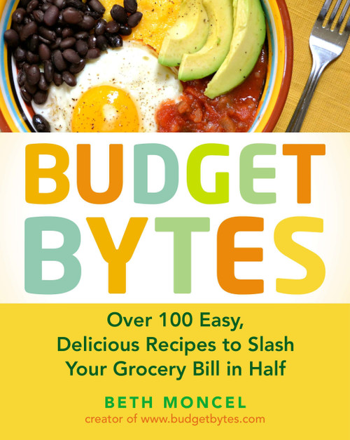 Budget Bytes (Over 100 Easy, Delicious Recipes to Slash Your Grocery Bill in Half: A Cookbook) by Beth Moncel, 9781583335307