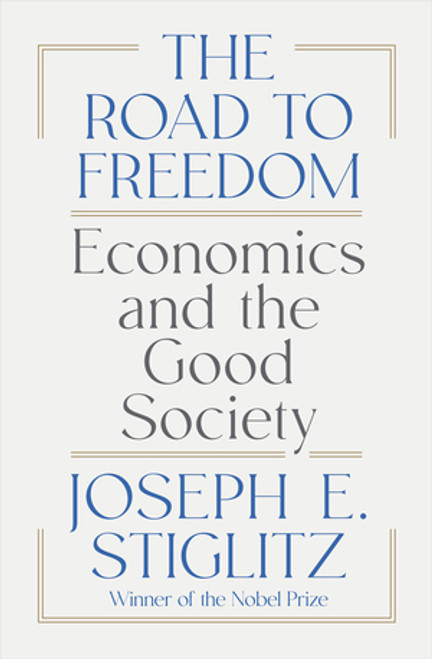 The Road to Freedom (Economics and the Good Society) by Joseph E. Stiglitz, 9781324074373